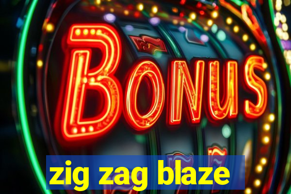 zig zag blaze